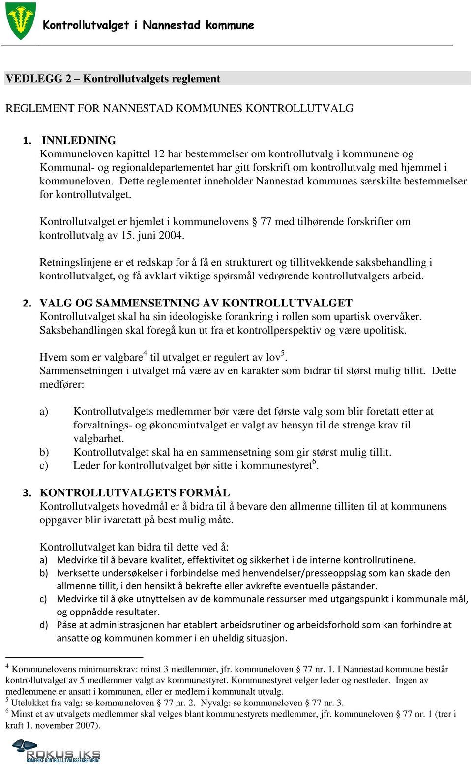 Dette reglementet inneholder Nannestad kommunes særskilte bestemmelser for kontrollutvalget. Kontrollutvalget er hjemlet i kommunelovens 77 med tilhørende forskrifter om kontrollutvalg av 15.