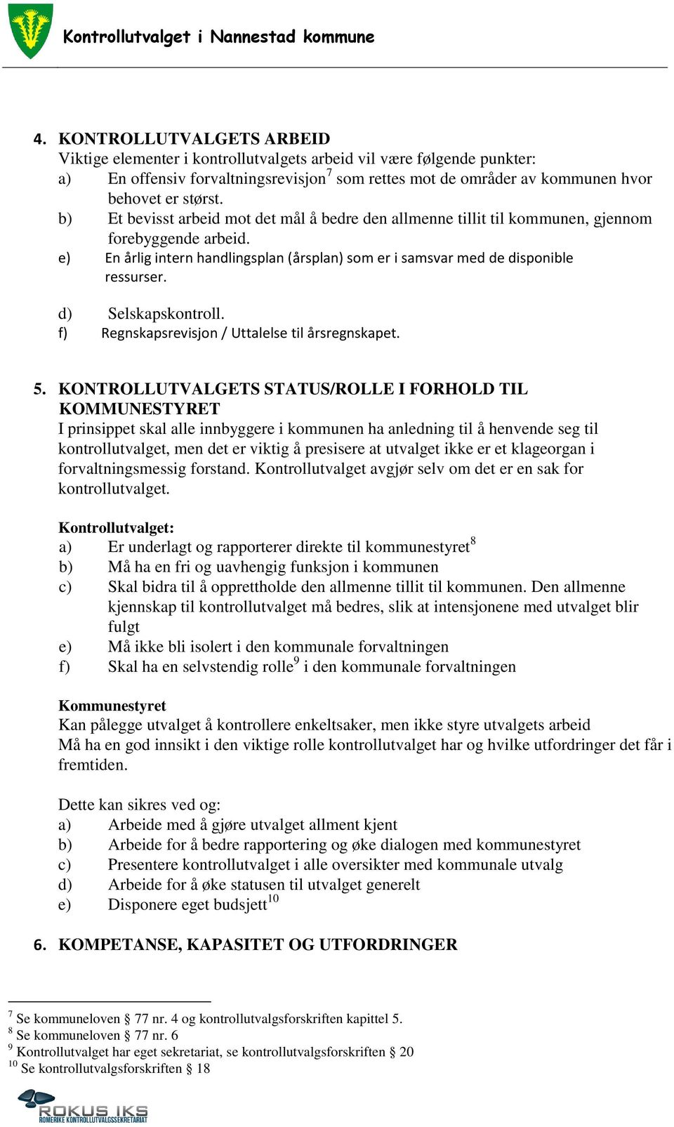 d) Selskapskontroll. f) Regnskapsrevisjon / Uttalelse til årsregnskapet. 5.
