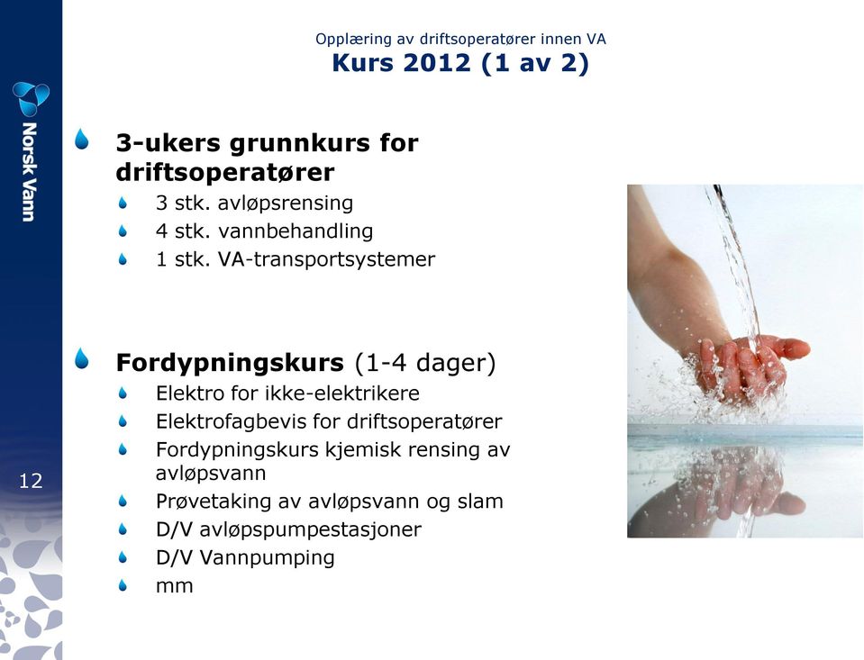 VA-transportsystemer 12 Fordypningskurs (1-4 dager) Elektro for ikke-elektrikere Elektrofagbevis