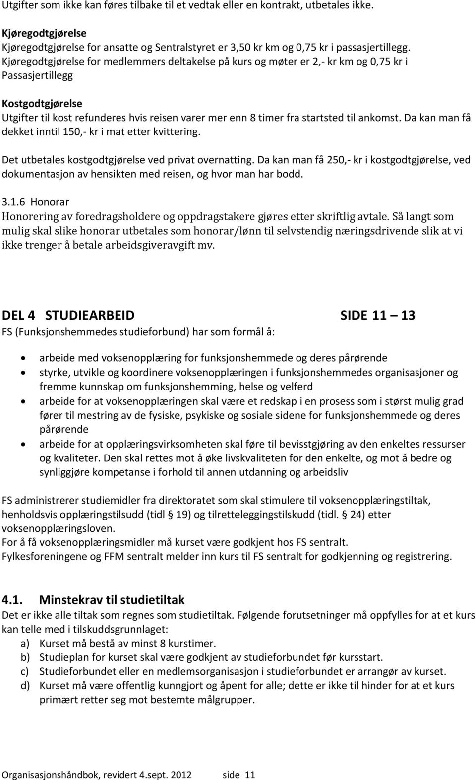 til ankomst. Da kan man få dekket inntil 150, kr i mat etter kvittering. Det utbetales kostgodtgjørelse ved privat overnatting.