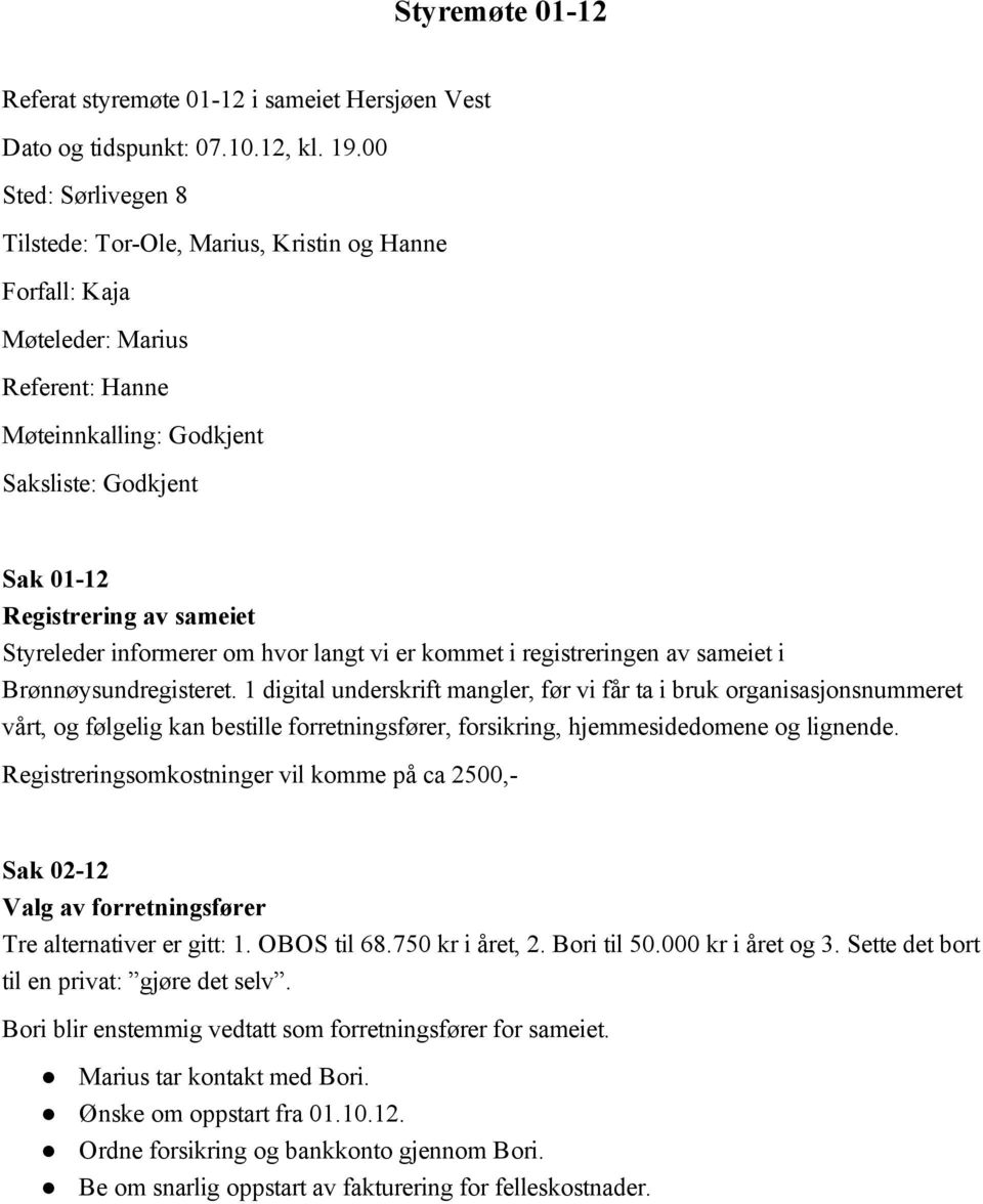 Styreleder informerer om hvor langt vi er kommet i registreringen av sameiet i Brønnøysundregisteret.