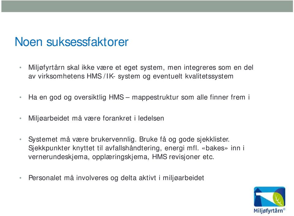 ledelsen Systemet må være brukervennlig. Bruke få og gode sjekklister. Sjekkpunkter knyttet til avfallshåndtering, energi mfl.