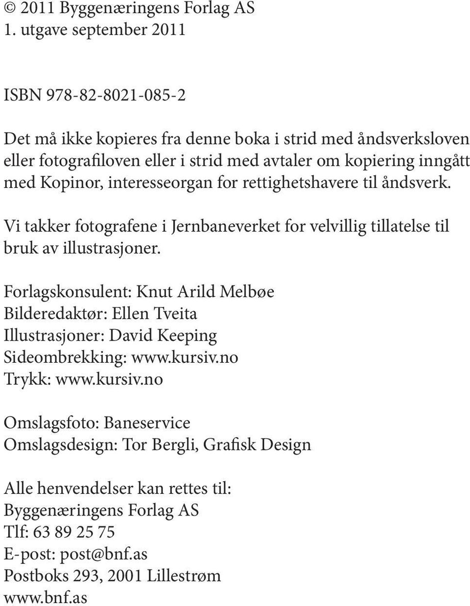 med Kopinor, interesseorgan for rettighetshavere til åndsverk. Vi takker fotografene i Jernbaneverket for velvillig tillatelse til bruk av illustrasjoner.