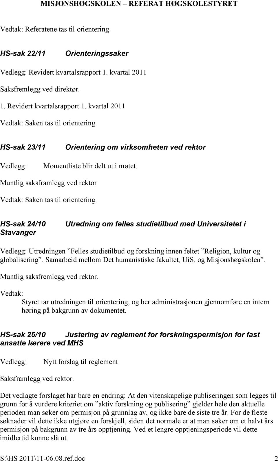 HS-sak 24/10 Stavanger Utredning om felles studietilbud med Universitetet i Vedlegg: Utredningen Felles studietilbud og forskning innen feltet Religion, kultur og globalisering.