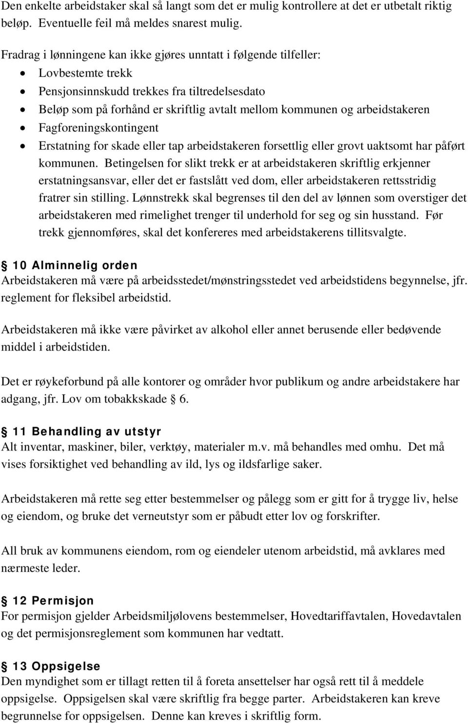 arbeidstakeren Fagforeningskontingent Erstatning for skade eller tap arbeidstakeren forsettlig eller grovt uaktsomt har påført kommunen.