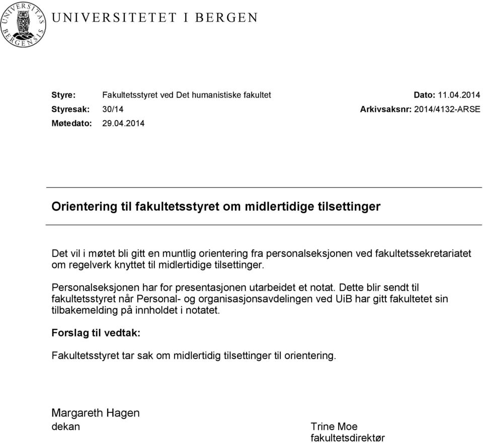 2014 Arkivsaksnr: 2014/4132-ARSE Orientering til fakultetsstyret om midlertidige tilsettinger Det vil i møtet bli gitt en muntlig orientering fra personalseksjonen ved