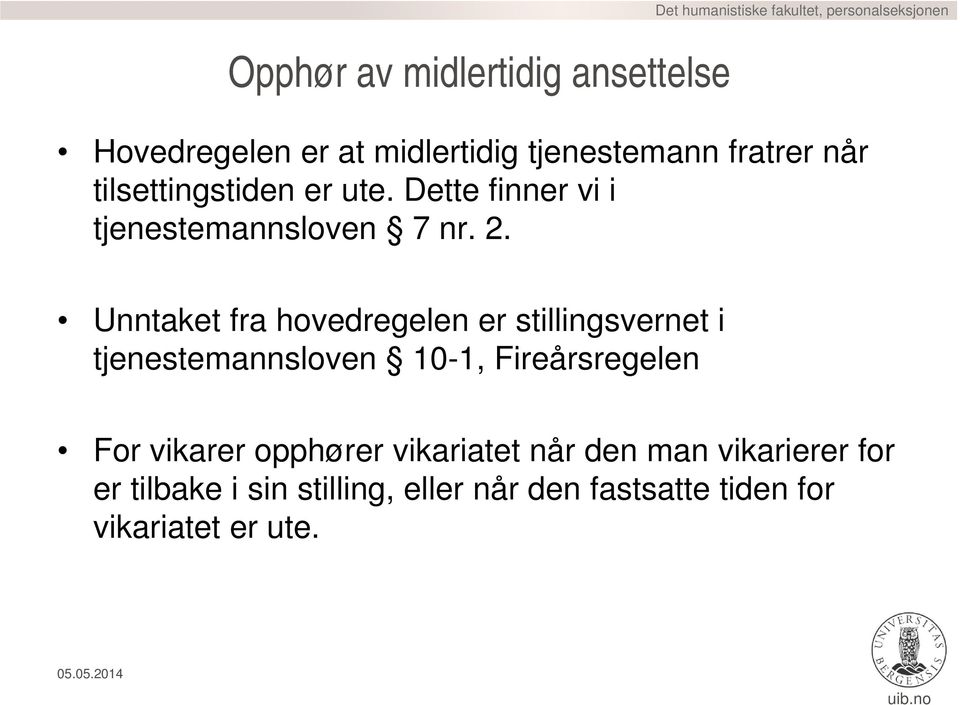 Unntaket fra hovedregelen er stillingsvernet i tjenestemannsloven 10-1, Fireårsregelen For vikarer opphører