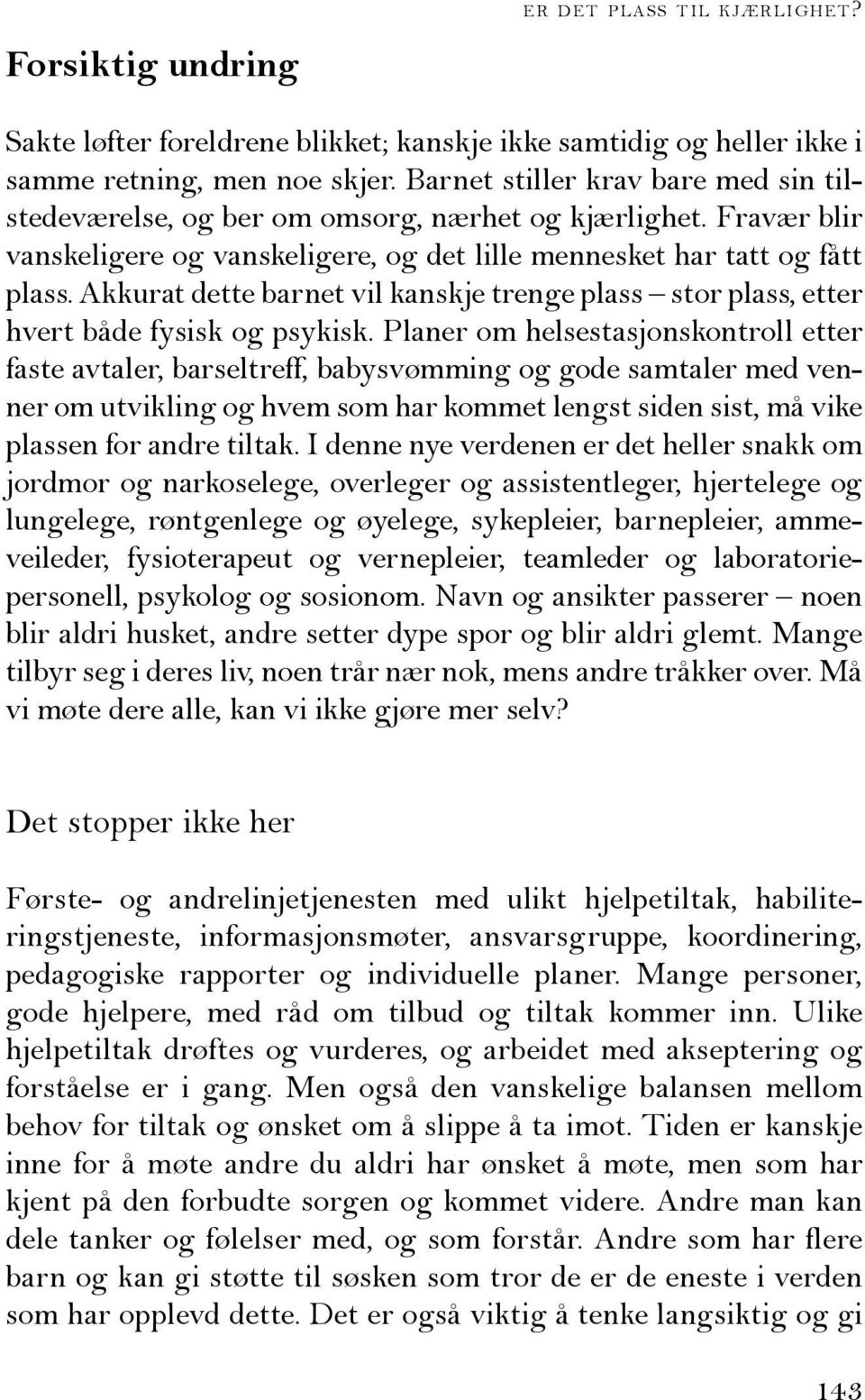 Akkurat dette barnet vil kanskje trenge plass stor plass, etter hvert både fysisk og psykisk.