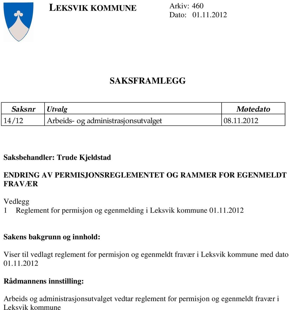 2012 Saksbehandler: Trude Kjeldstad ENDRING AV PERMISJONSREGLEMENTET OG RAMMER FOR EGENMELDT FRAVÆR Vedlegg 1 Reglement for permisjon og