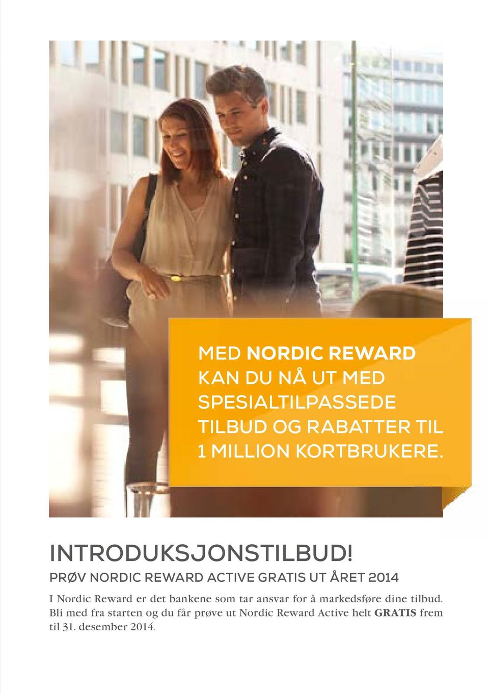 PRØV NORDIC REWARD ACTIVE GRATIS UT ÅRET 2014 I Nordic Reward er det bankene som tar
