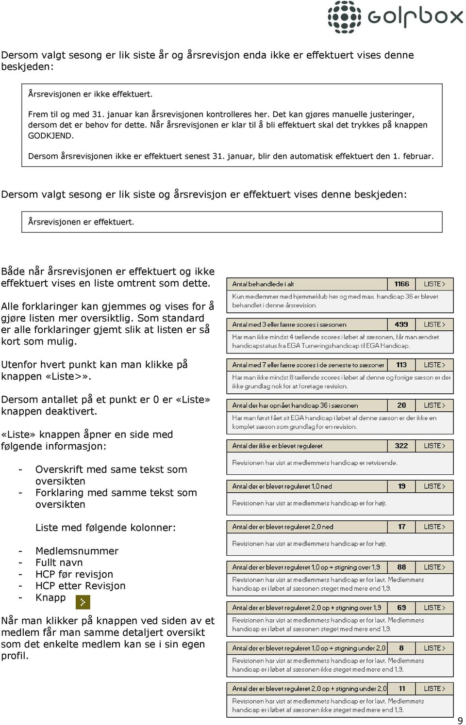 Dersom årsrevisjonen ikke er effektuert senest 31. januar, blir den automatisk effektuert den 1. februar.