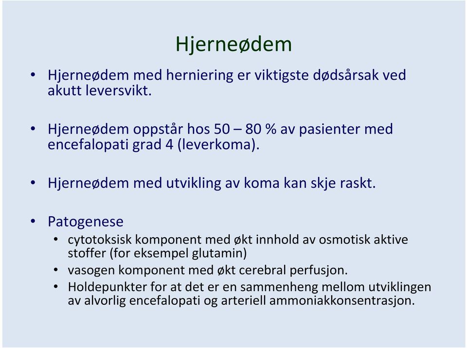 Hjerneødem med utvikling av koma kan skje raskt.