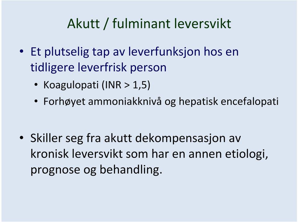 ammoniakknivå og hepatisk encefalopati Skiller seg fra akutt