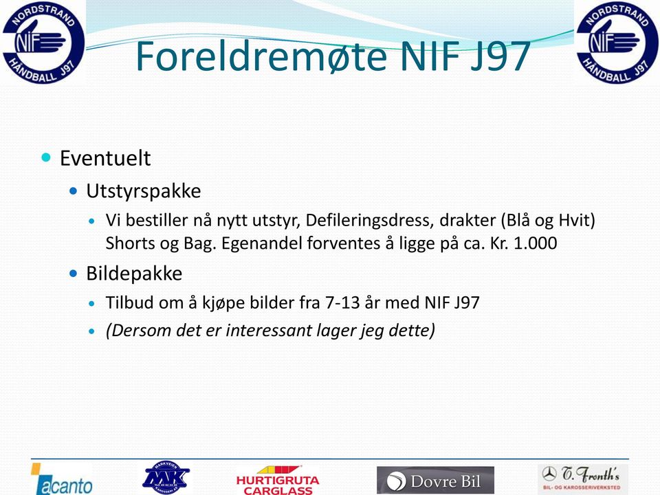 Egenandel forventes å ligge på ca. Kr. 1.