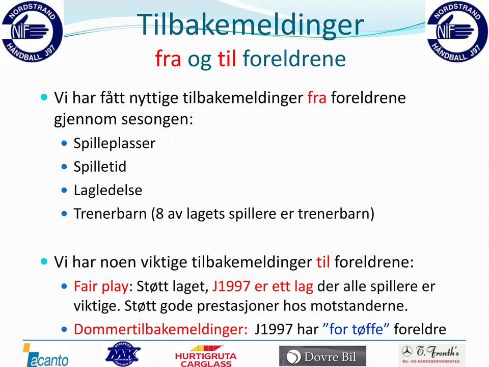 noen viktige tilbakemeldinger til foreldrene: Fair play: Støtt laget, J1997 er ett lag der alle