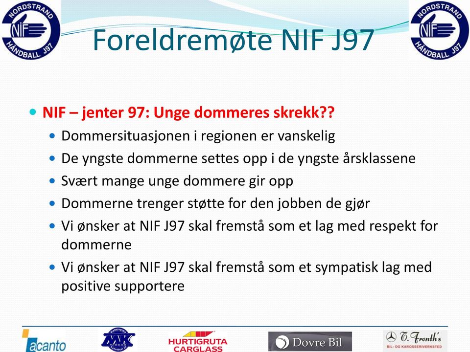 årsklassene Svært mange unge dommere gir opp Dommerne trenger støtte for den jobben de gjør Vi