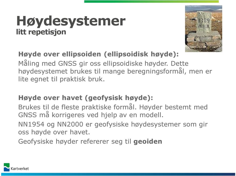 Høyde over havet (geofysisk høyde): Brukes til de fleste praktiske formål.