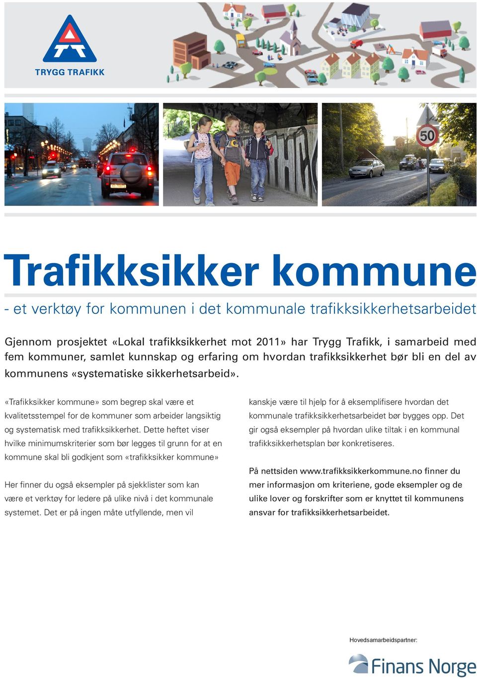 «Trafikksikker kommune» som begrep skal være et kvalitetsstempel for de kommuner som arbeider langsiktig og systematisk med trafikksikkerhet.