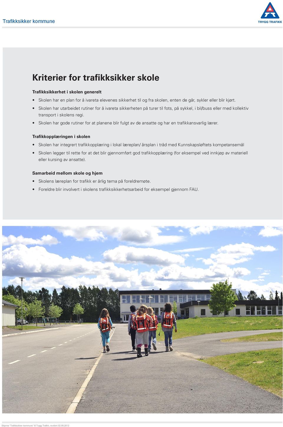 Skolen har gode rutiner for at planene blir fulgt av de ansatte og har en trafikkansvarlig lærer.