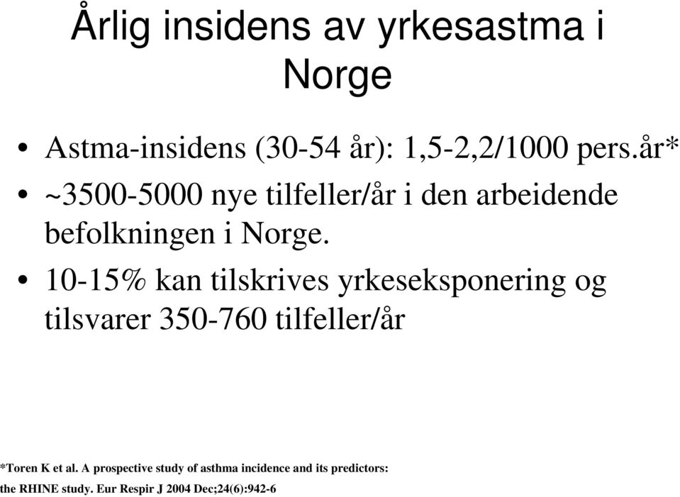 10-15% kan tilskrives yrkeseksponering og tilsvarer 350-760 tilfeller/år *Toren K et al.