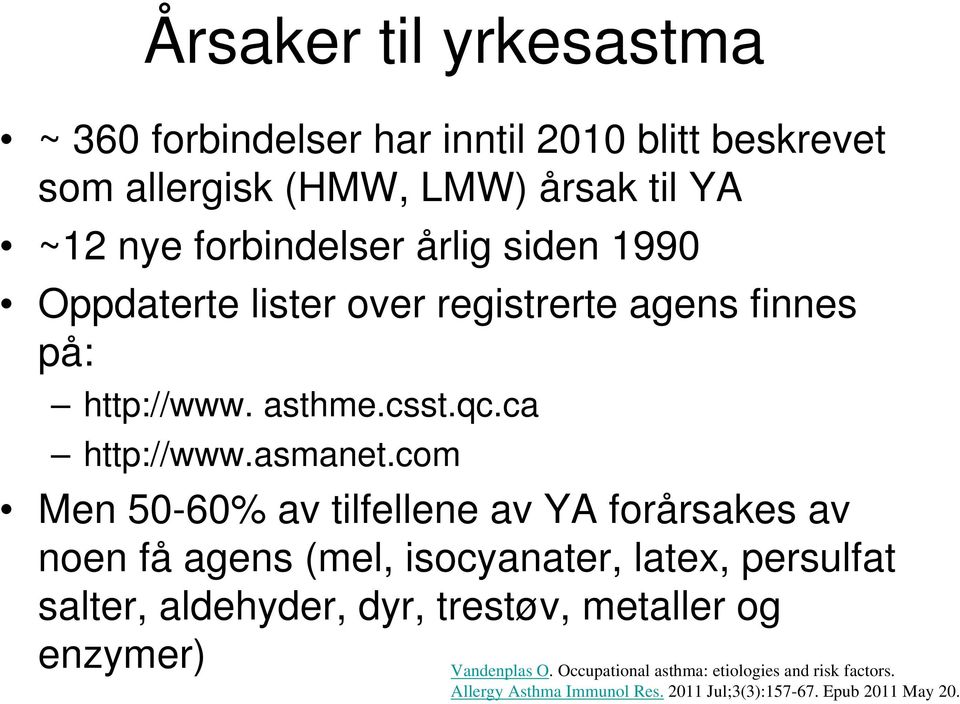 com Men 50-60% av tilfellene av YA forårsakes av noen få agens (mel, isocyanater, latex, persulfat salter, aldehyder, dyr, trestøv,