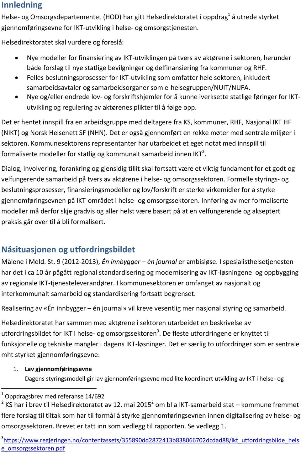 kommuner og RHF. Felles beslutningsprosesser for IKT-utvikling som omfatter hele sektoren, inkludert samarbeidsavtaler og samarbeidsorganer som e-helsegruppen/nuit/nufa.