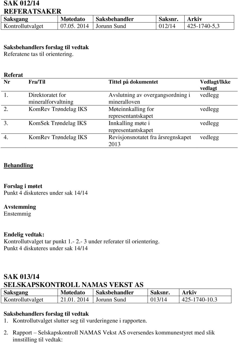 KomRev Trøndelag IKS Møteinnkalling for vedlegg representantskapet 3. KomSek Trøndelag IKS Innkalling møte i vedlegg representantskapet 4.