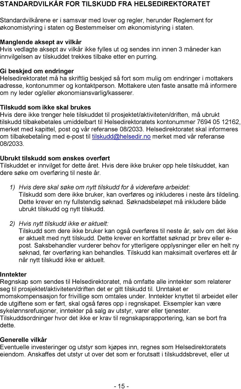 Gi beskjed om endringer Helsedirektoratet må ha skriftlig beskjed så fort som mulig om endringer i mottakers adresse, kontonummer og kontaktperson.