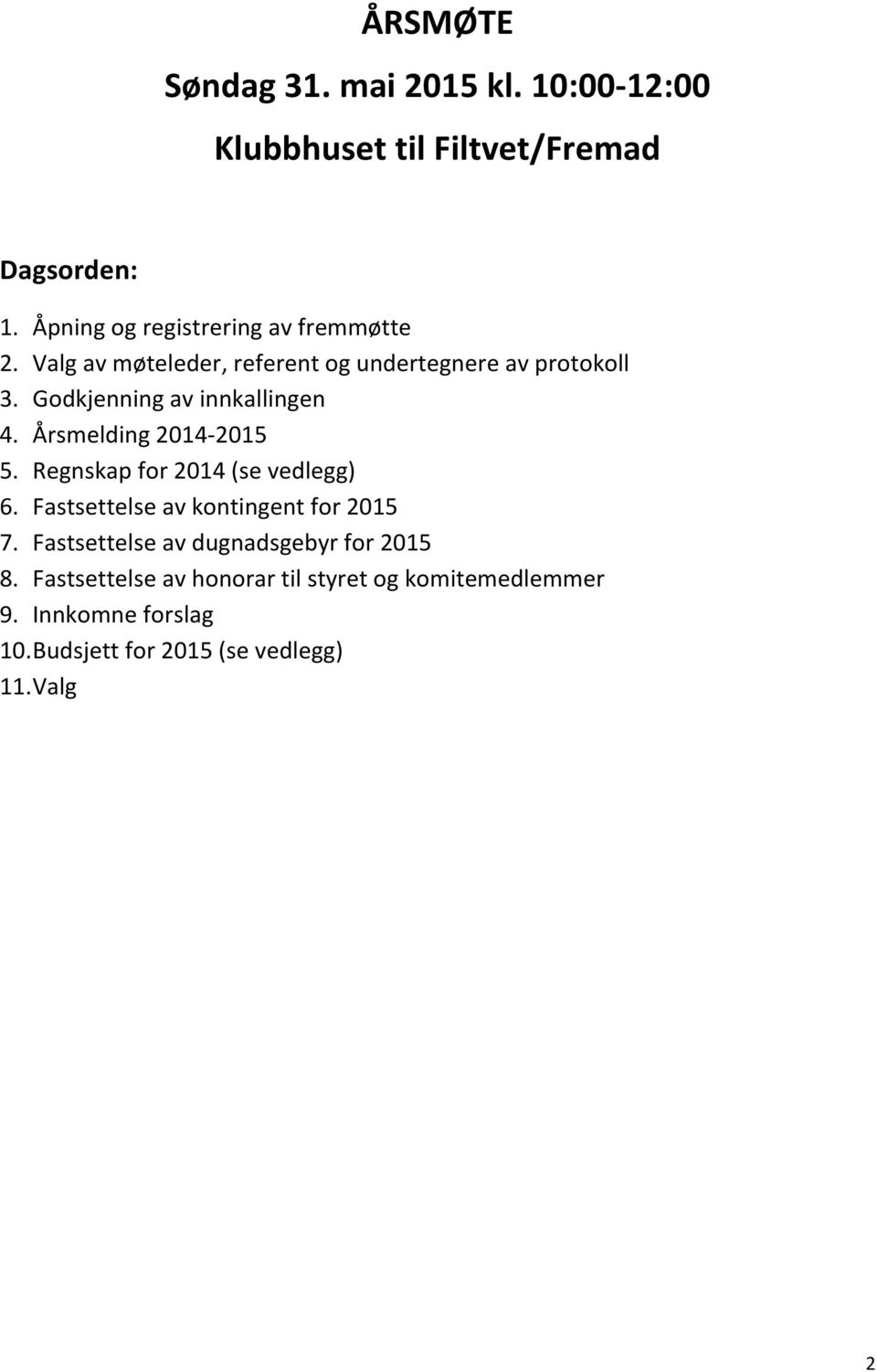 Godkjenning av innkallingen 4. Årsmelding 2014-2015 5. Regnskap for 2014 (se vedlegg) 6.
