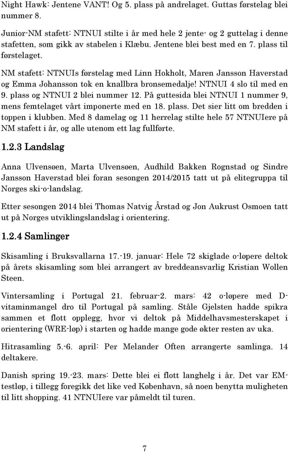 NM stafett: NTNUIs førstelag med Linn Hokholt, Maren Jansson Haverstad og Emma Johansson tok en knallbra bronsemedalje! NTNUI 4 slo til med en 9. plass og NTNUI 2 blei nummer 12.