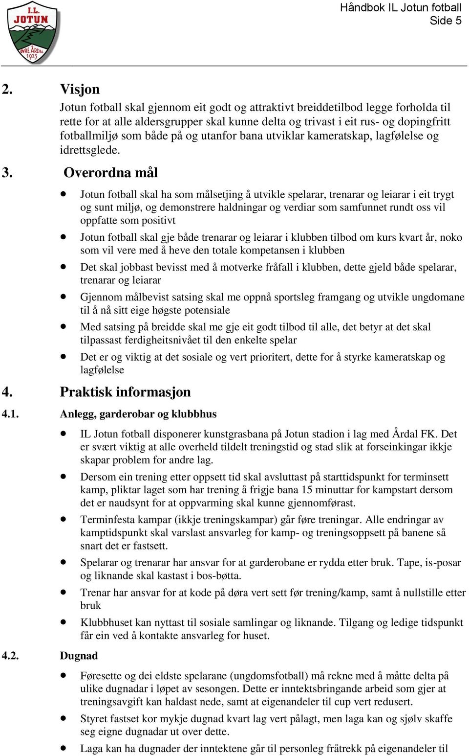 på og utanfor bana utviklar kameratskap, lagfølelse og idrettsglede. 3.