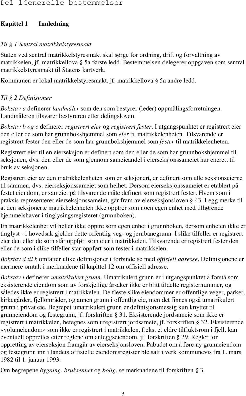 Til 2 Definisjoner Bokstav a definerer landmåler som den som bestyrer (leder) oppmålingsforretningen. Landmåleren tilsvarer bestyreren etter delingsloven.