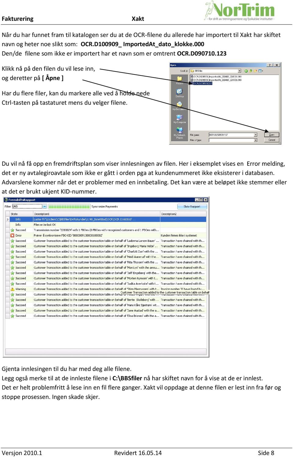 123 Klikk nå på den filen du vil lese inn, og deretter på [ Åpne ] Har du flere filer, kan du markere alle ved å holde nede Ctrl-tasten på tastaturet mens du velger filene.