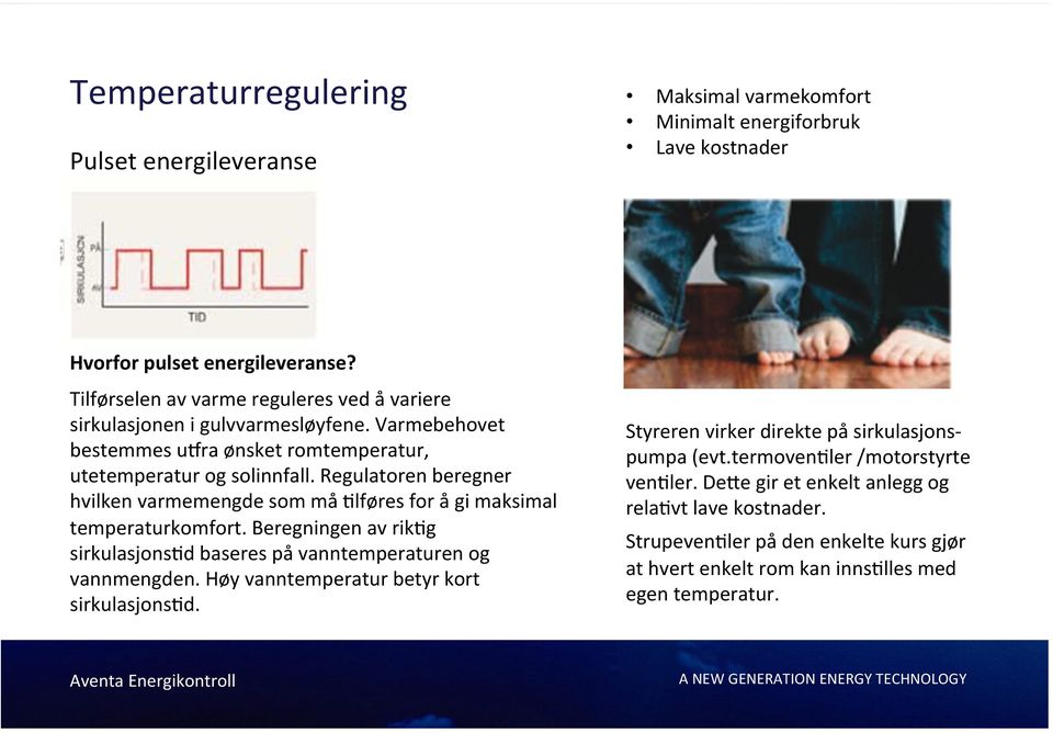 Regulatoren beregner hvilken varmemengde som må 9lføres for å gi maksimal temperaturkomfort. Beregningen av rik9g sirkulasjons9d baseres på vanntemperaturen og vannmengden.