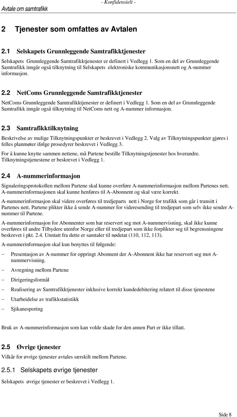 2 NetComs Grunnleggende Samtrafikktjenester NetComs Grunnleggende Samtrafikktjenester er definert i Vedlegg 1.