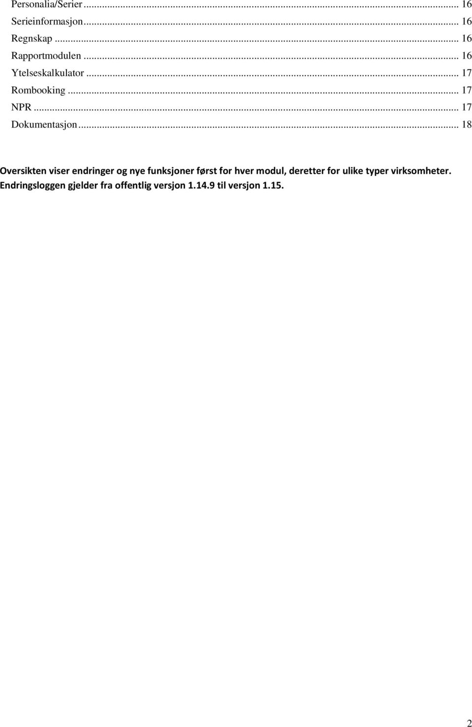 .. 18 Oversikten viser endringer og nye funksjoner først for hver modul, deretter