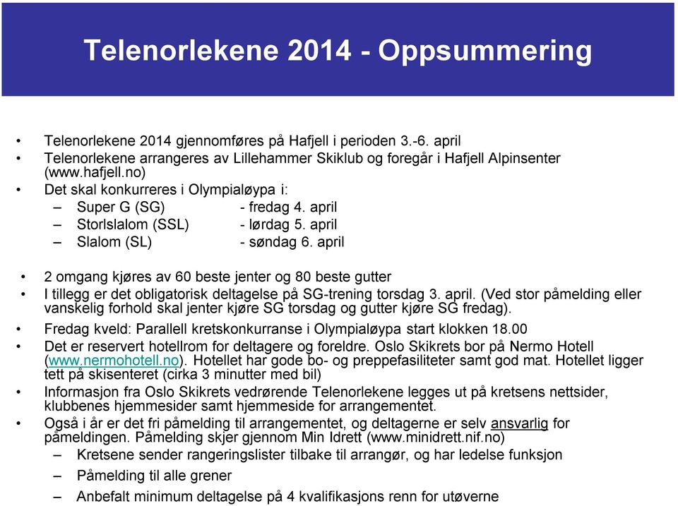 april 2 omgang kjøres av 60 beste jenter og 80 beste gutter I tillegg er det obligatorisk deltagelse på SG-trening torsdag 3. april.