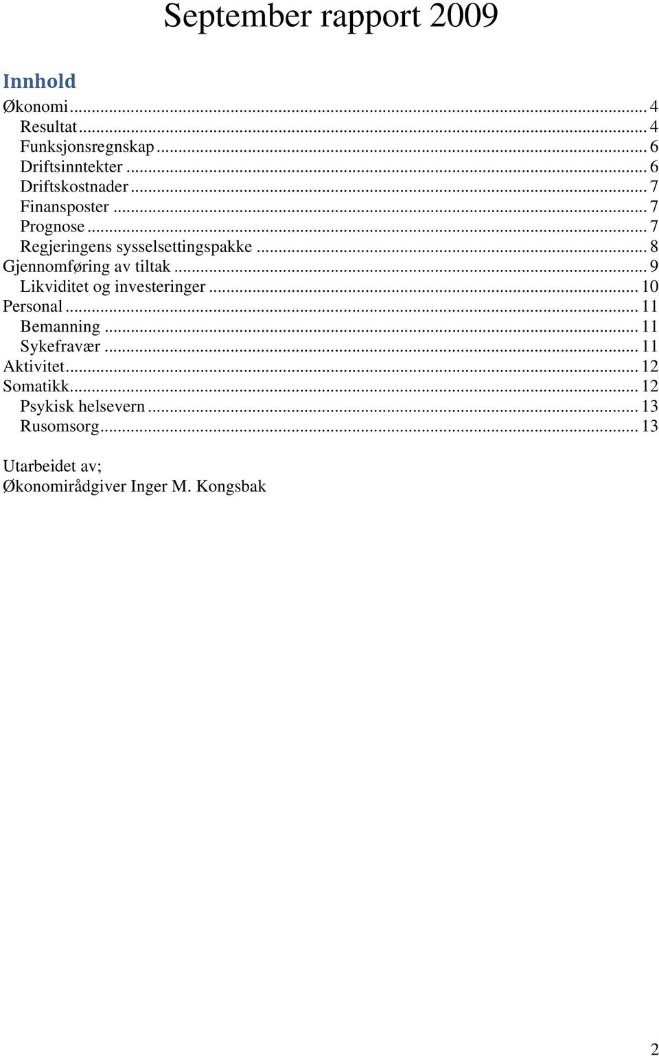 .. 8 Gjennomføring av tiltak... 9 Likviditet og investeringer... 10 Personal... 11 Bemanning.