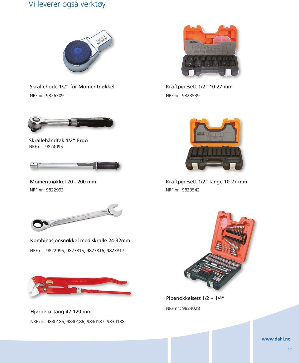 : 9822993 Kraftpipesett 1/2 lange 10-27 mm NRF nr.: 9823542 Kombinasjonsnøkkel med skralle 24-32mm NRF nr.