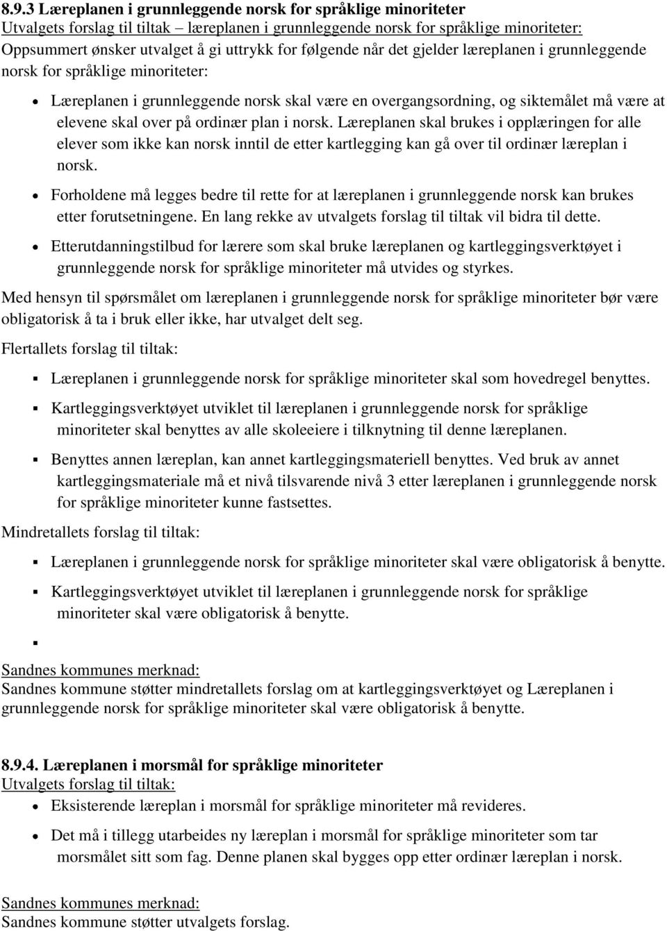 ordinær plan i norsk. Læreplanen skal brukes i opplæringen for alle elever som ikke kan norsk inntil de etter kartlegging kan gå over til ordinær læreplan i norsk.