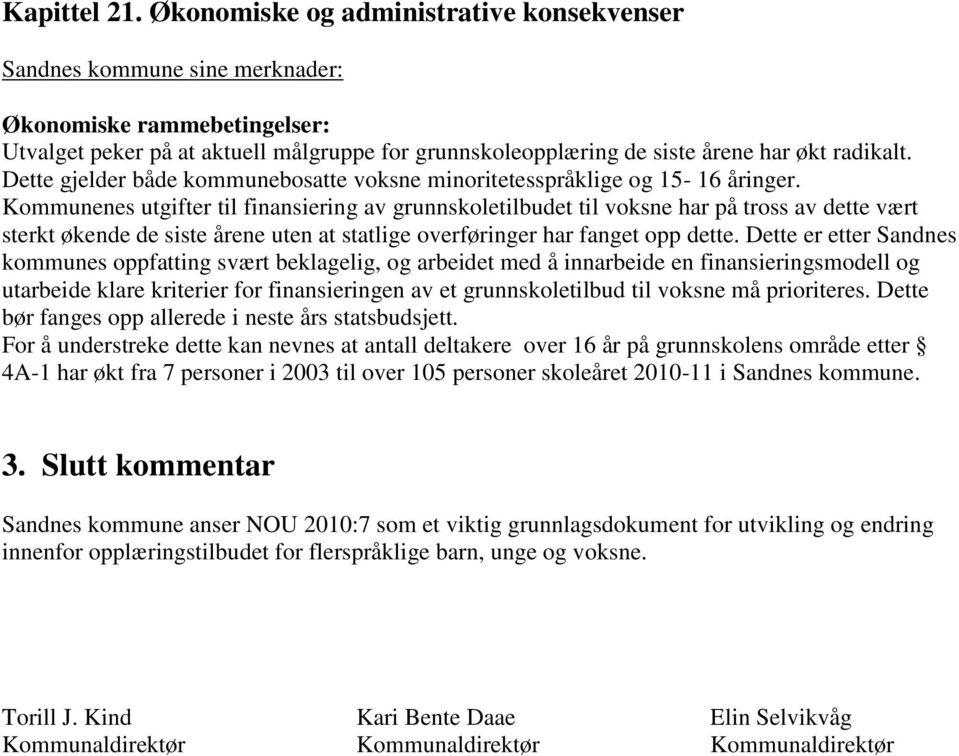 Dette gjelder både kommunebosatte voksne minoritetesspråklige og 15-16 åringer.