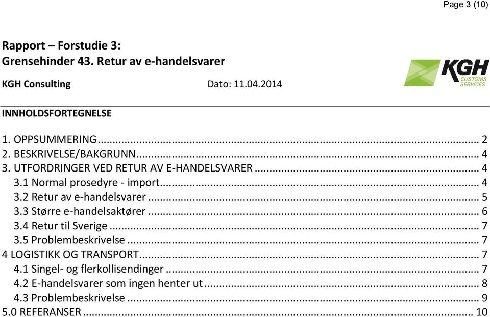 .. 5 3.3 Større e-handelsaktører... 6 3.4 Retur til Sverige... 7 3.5 Problembeskrivelse.