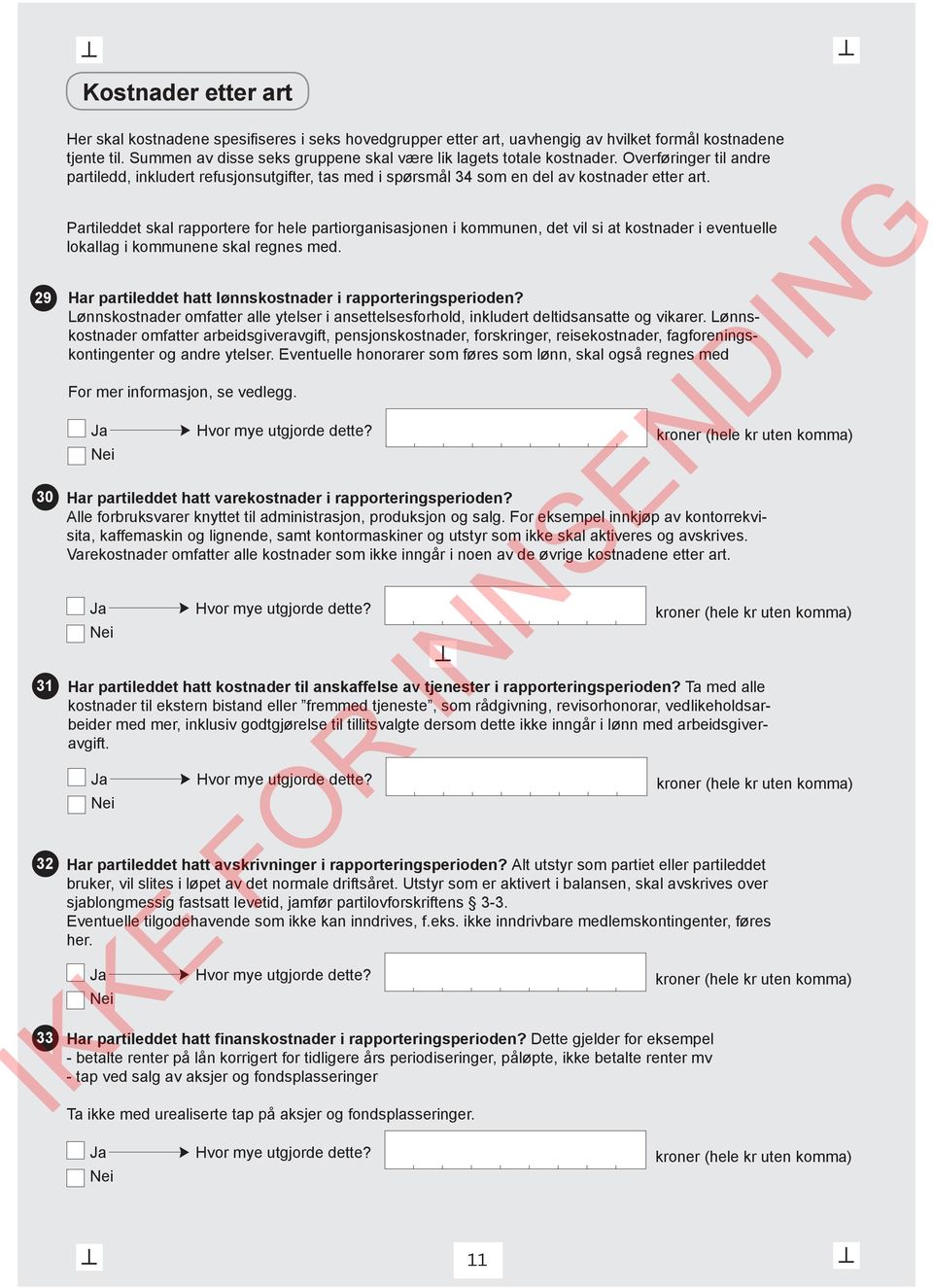 Partileddet skal rapportere for hele partiorganisasjonen i kommunen, det vil si at kostnader i eventuelle lokallag i kommunene skal regnes med.