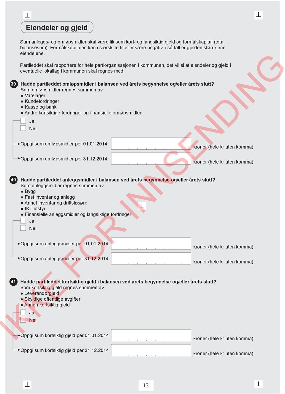 Partileddet skal rapportere for hele partiorganisasjonen i kommunen, det vil si at eiendeler og gjeld i eventuelle lokallag i kommunen skal regnes med.