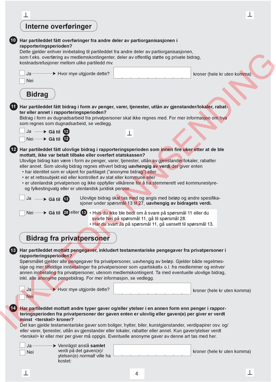 overføring av medlemskontingenter, deler av offentlig støtte og private bidrag, kostnadsrefusjoner mellom ulike partiledd mv.