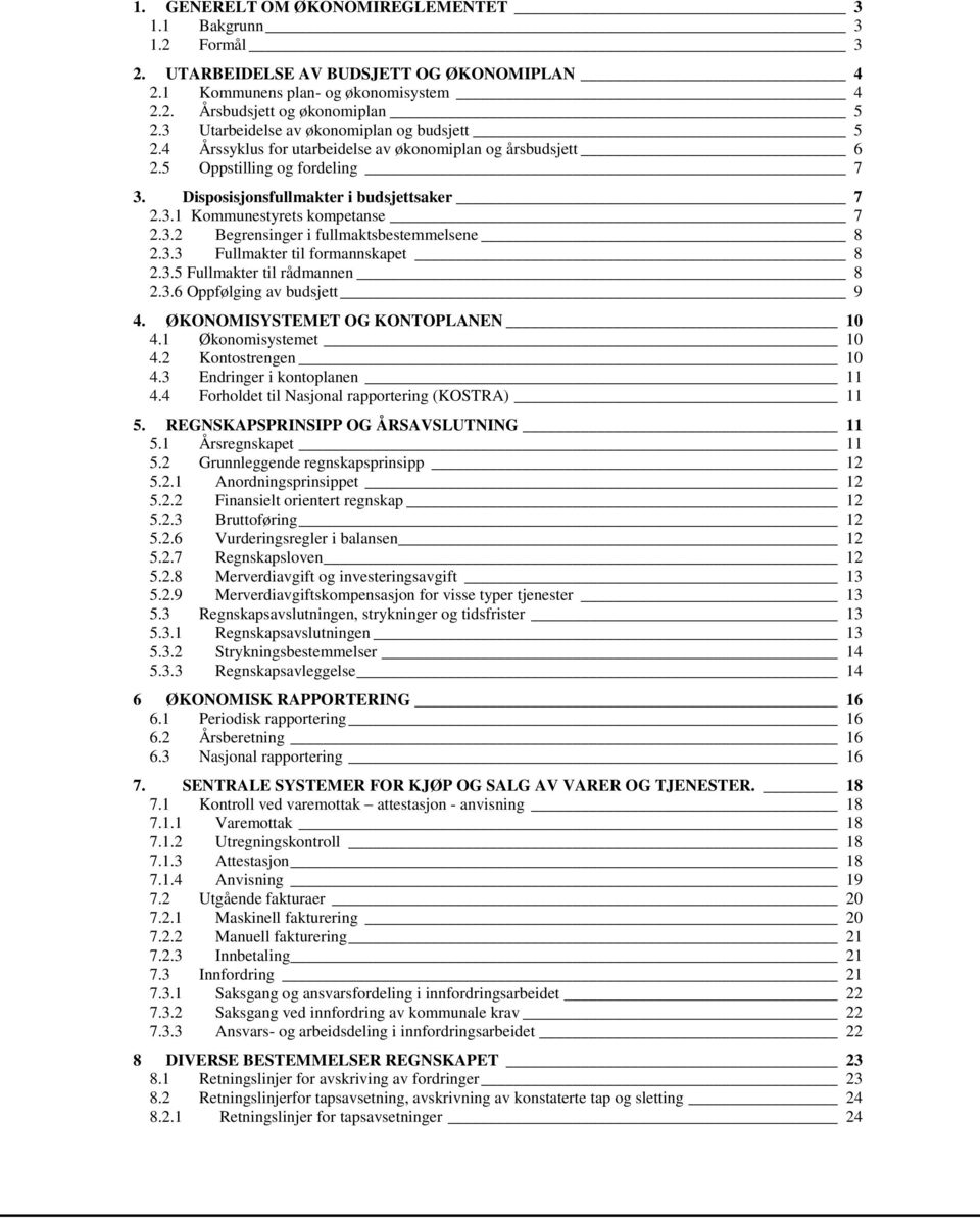 3.2 Begrensinger i fullmaktsbestemmelsene 8 2.3.3 Fullmakter til formannskapet 8 2.3.5 Fullmakter til rådmannen 8 2.3.6 Oppfølging av budsjett 9 4. ØKONOMISYSTEMET OG KONTOPLANEN 10 4.