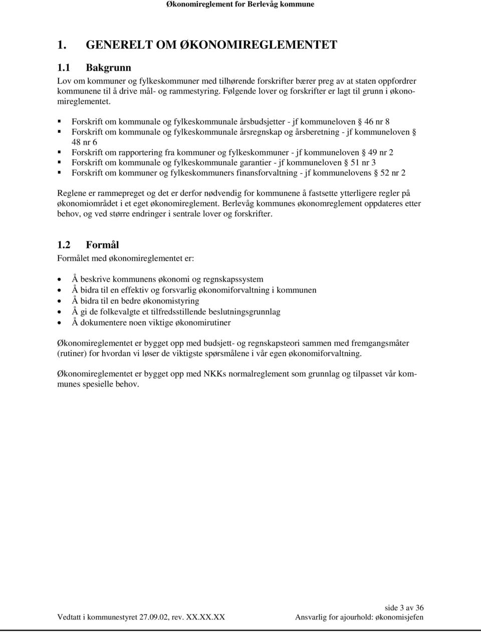 Forskrift om kommunale og fylkeskommunale årsbudsjetter - jf kommuneloven 46 nr 8 Forskrift om kommunale og fylkeskommunale årsregnskap og årsberetning - jf kommuneloven 48 nr 6 Forskrift om