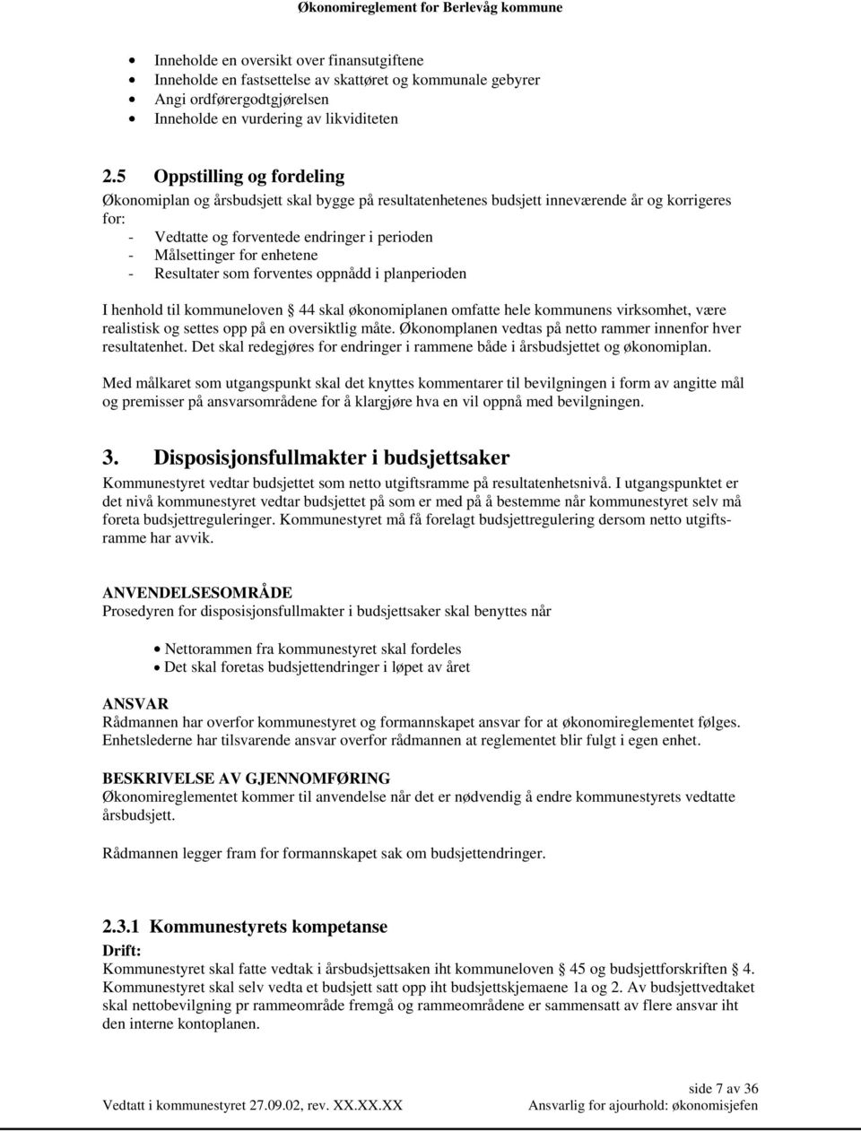 enhetene - Resultater som forventes oppnådd i planperioden I henhold til kommuneloven 44 skal økonomiplanen omfatte hele kommunens virksomhet, være realistisk og settes opp på en oversiktlig måte.