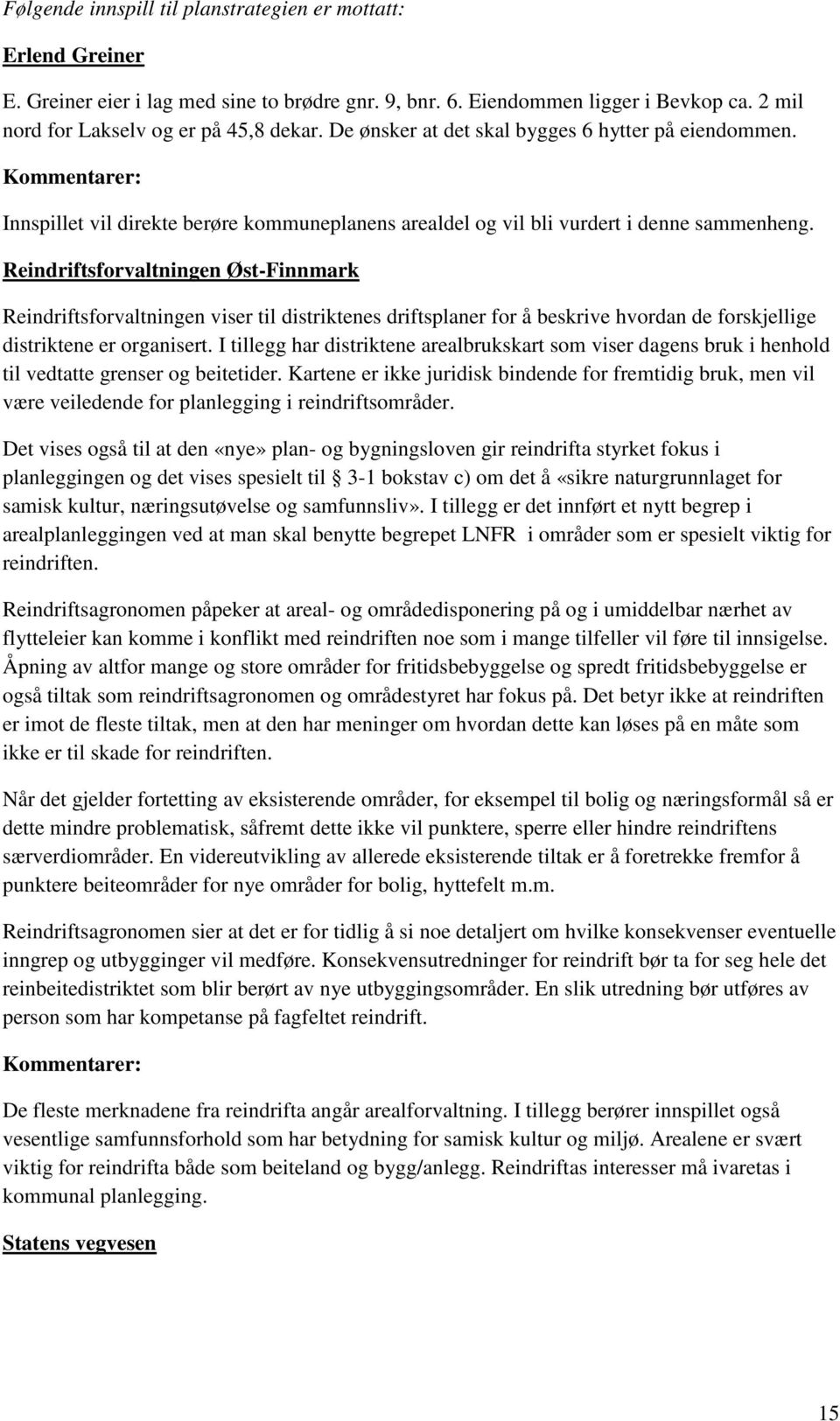 Reindriftsforvaltningen Øst-Finnmark Reindriftsforvaltningen viser til distriktenes driftsplaner for å beskrive hvordan de forskjellige distriktene er organisert.