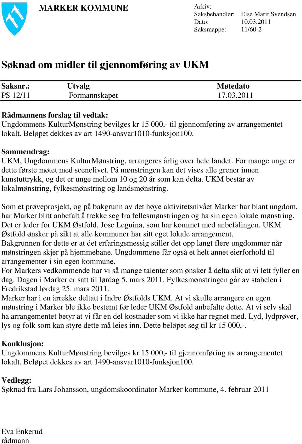 På mønstringen kan det vises alle grener innen kunstuttrykk, og det er unge mellom 10 og 20 år som kan delta. UKM består av lokalmønstring, fylkesmønstring og landsmønstring.